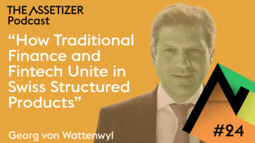 Podcast: How Traditional Finance and Fintech Unite in Swiss Structured...